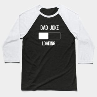 Dad Joke Loading T-Shirt Baseball T-Shirt